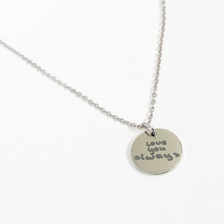 Personalised Silver necklace with a round pendant engraved with 'love you always' 